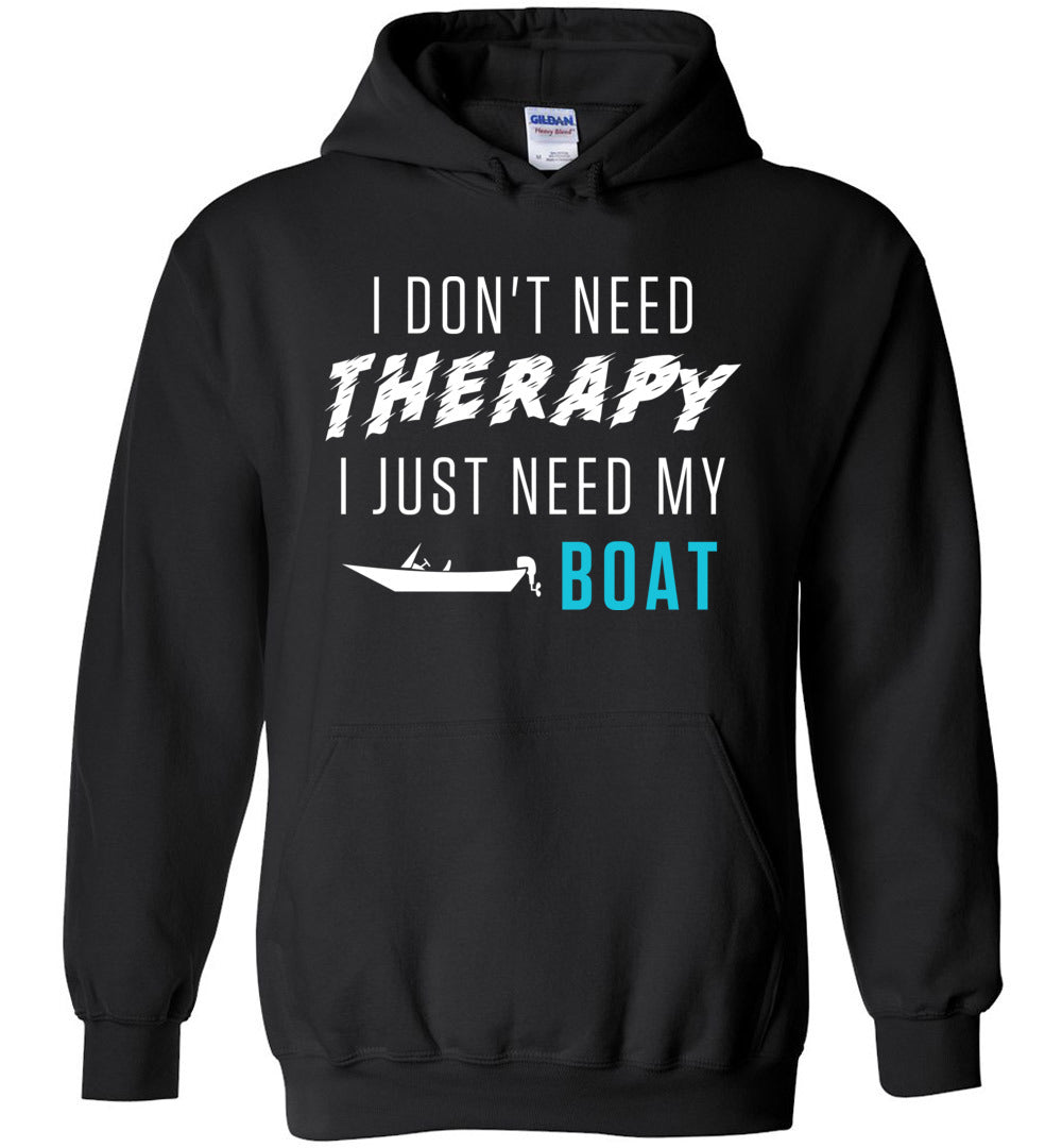 I Don't Need Therapy I Just Need My Boat - Fisherman Hoodie